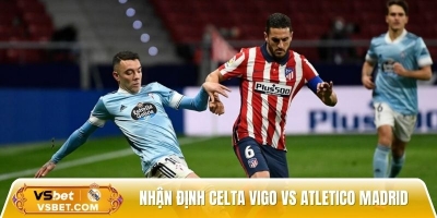 Nhận định Celta Vigo vs Atletico Madrid, 2h00 ngày 06/10 - La Liga