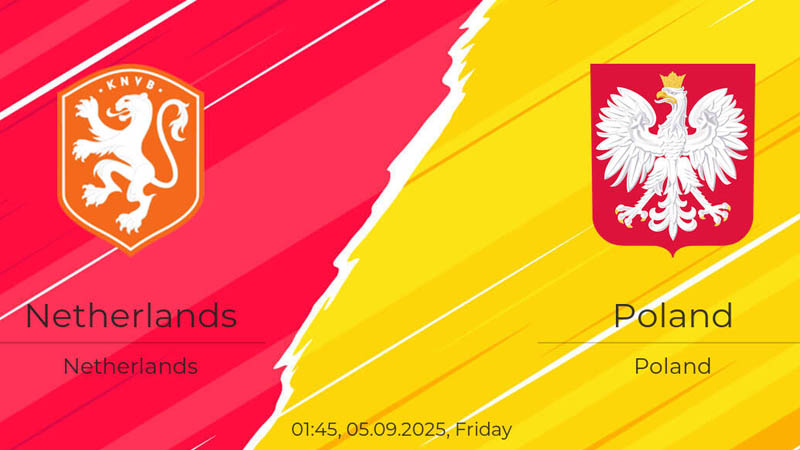 Soi kèo Hà Lan vs Ba Lan, 01h45 ngày 05/09/2025: Thử thách bản lĩnh